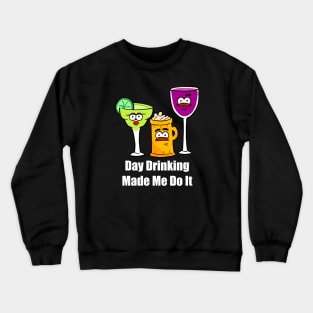 Day Drinking Made Me Do It Crewneck Sweatshirt